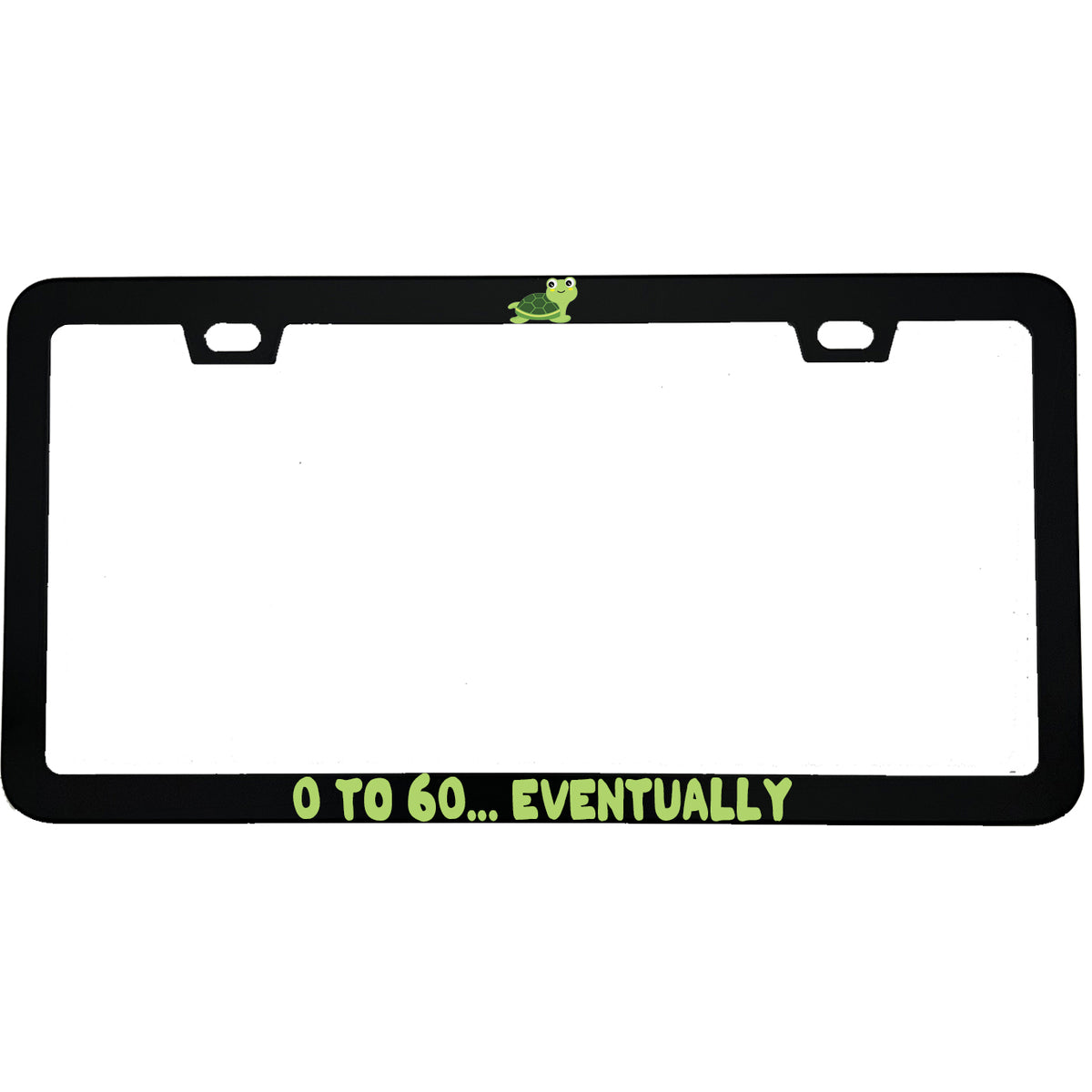 "0 To 60 Eventually" funny aluminum license plate frame — front view