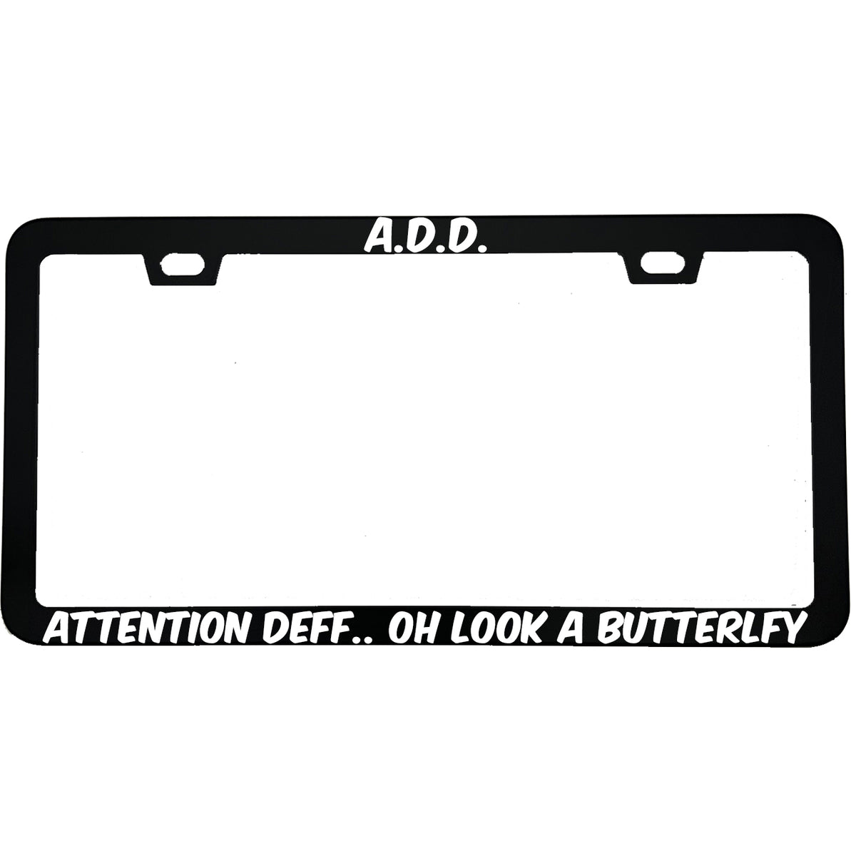"ADD Attention Def Oh Look A Butterfly" funny aluminum license plate frame β front view