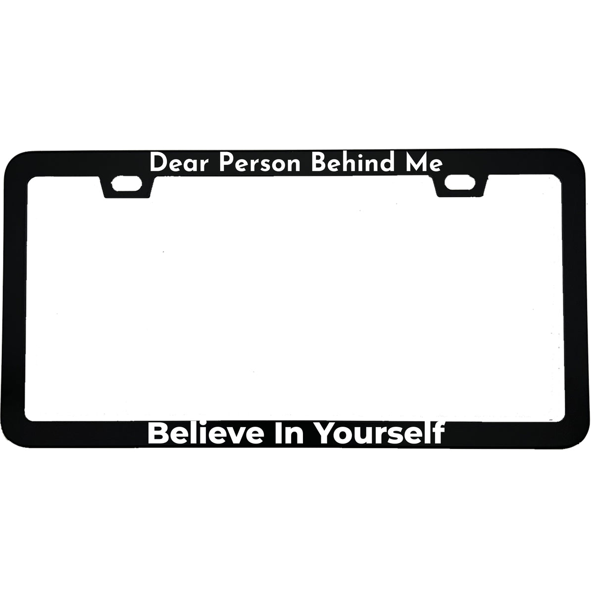 Dear Person Behind Me, Believe In Yourself license plate frame - image 1