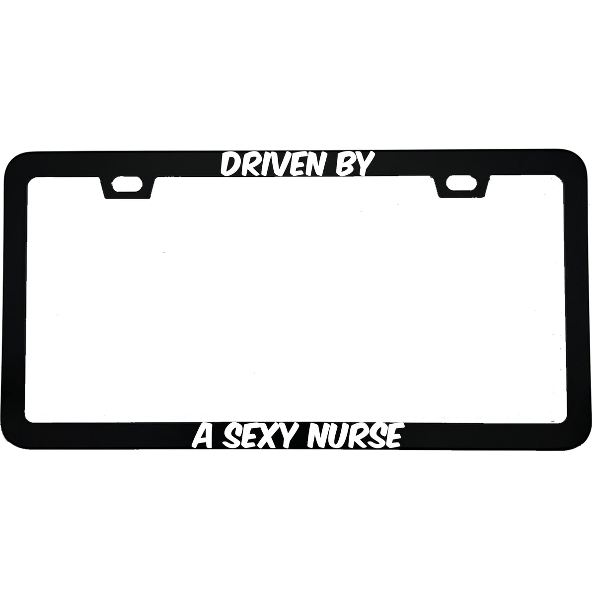 "Driven By A Sexy Nurse" nurse aluminum license plate frame — front view