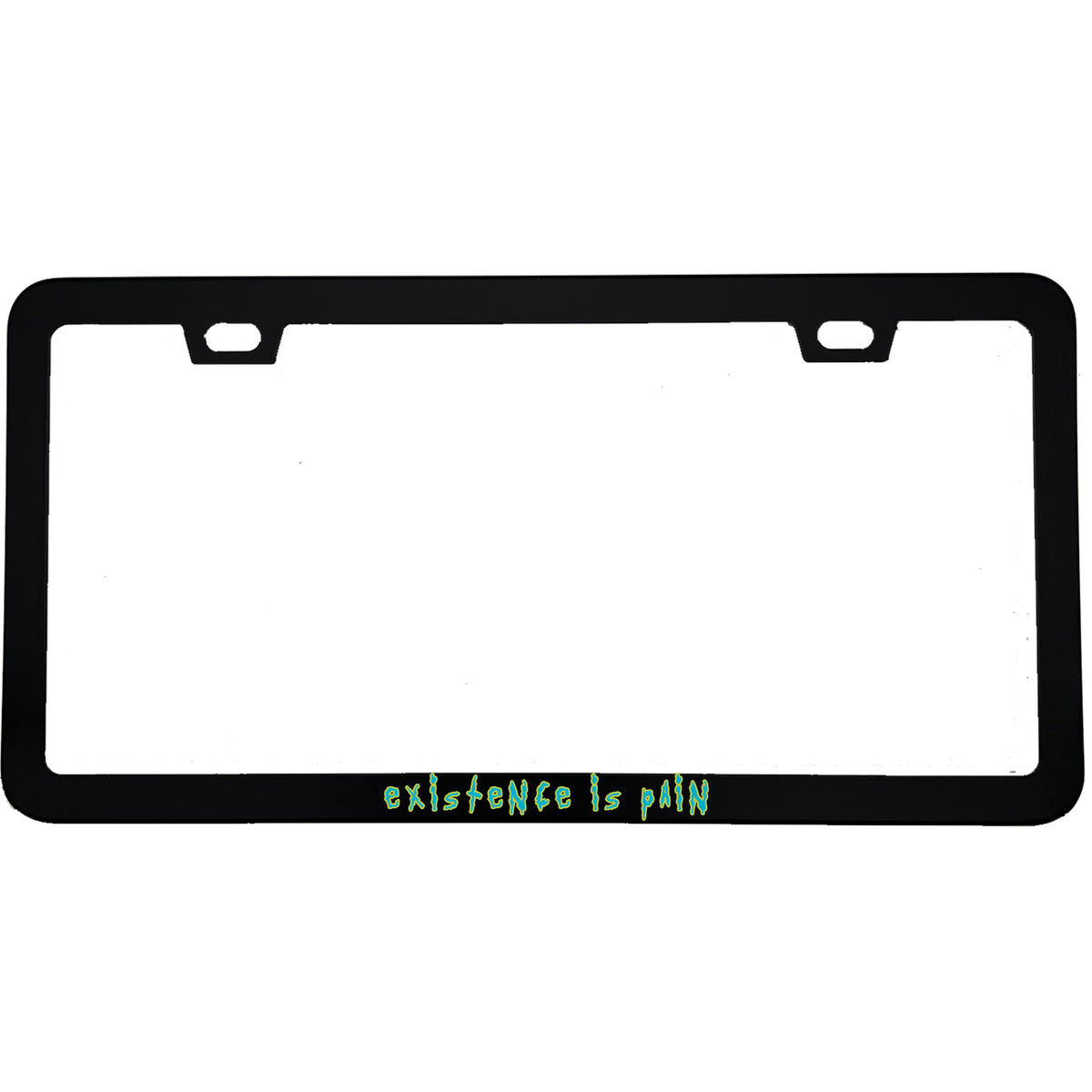"Existence is Pain" rick & morty fan aluminum license plate frame β front view