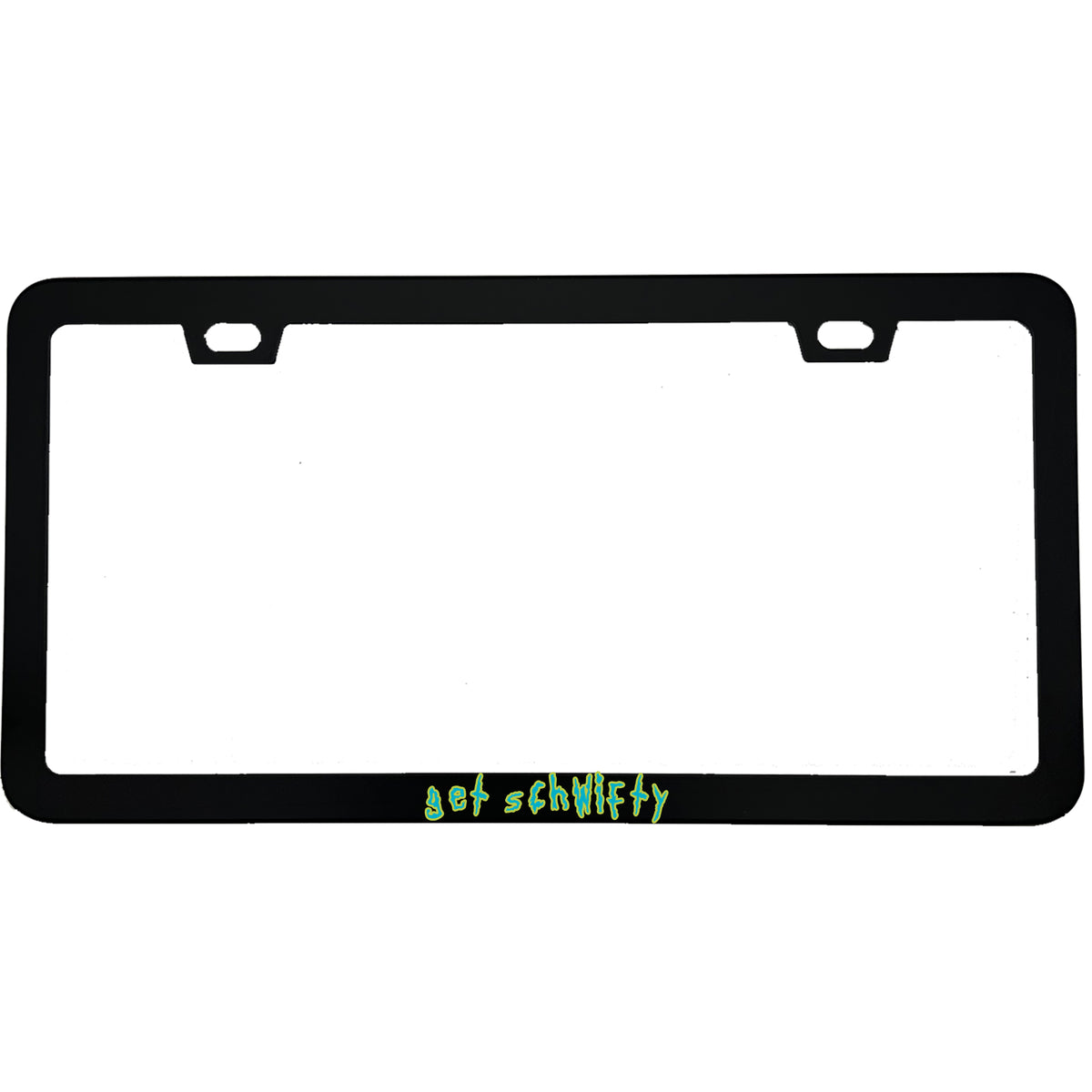 "Get Schwifty" rick & morty fan aluminum license plate frame β front view