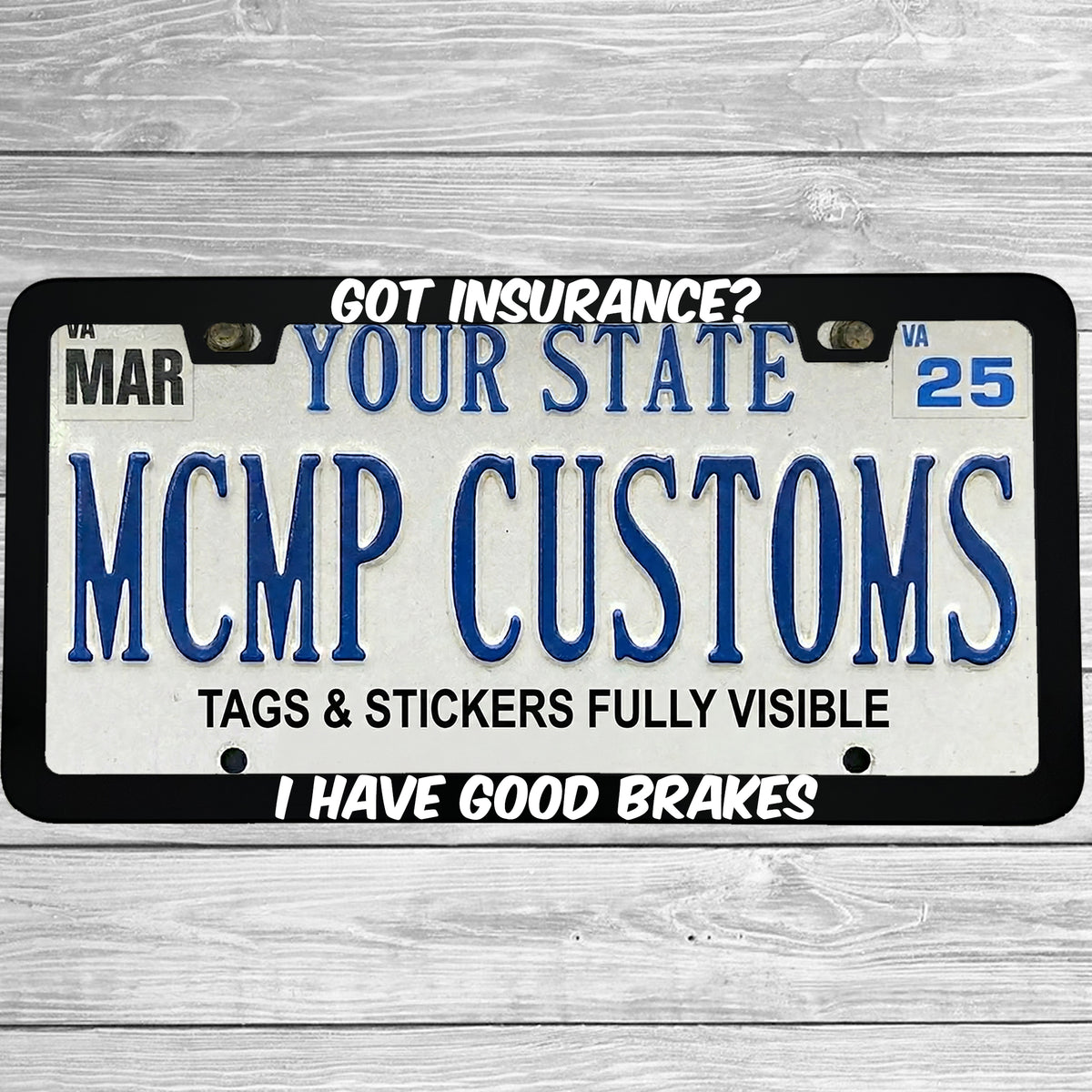 "Got Insurance? I Have Good Brakes" license plate frame shown on vehicle β lifestyle photo