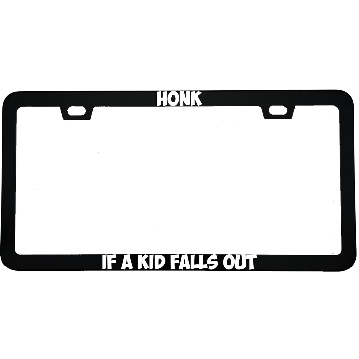 "Honk If A Kid Falls Out" parent aluminum license plate frame β front view