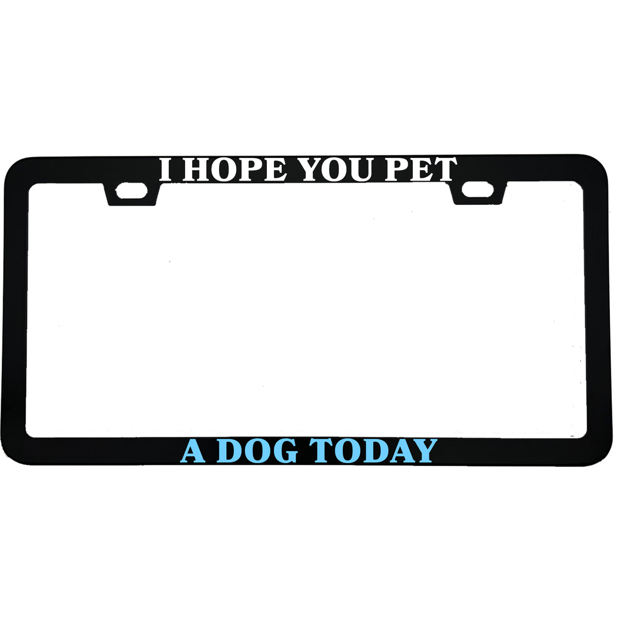 "I Hope You Pet A Dog Today" license plate frame - image 1