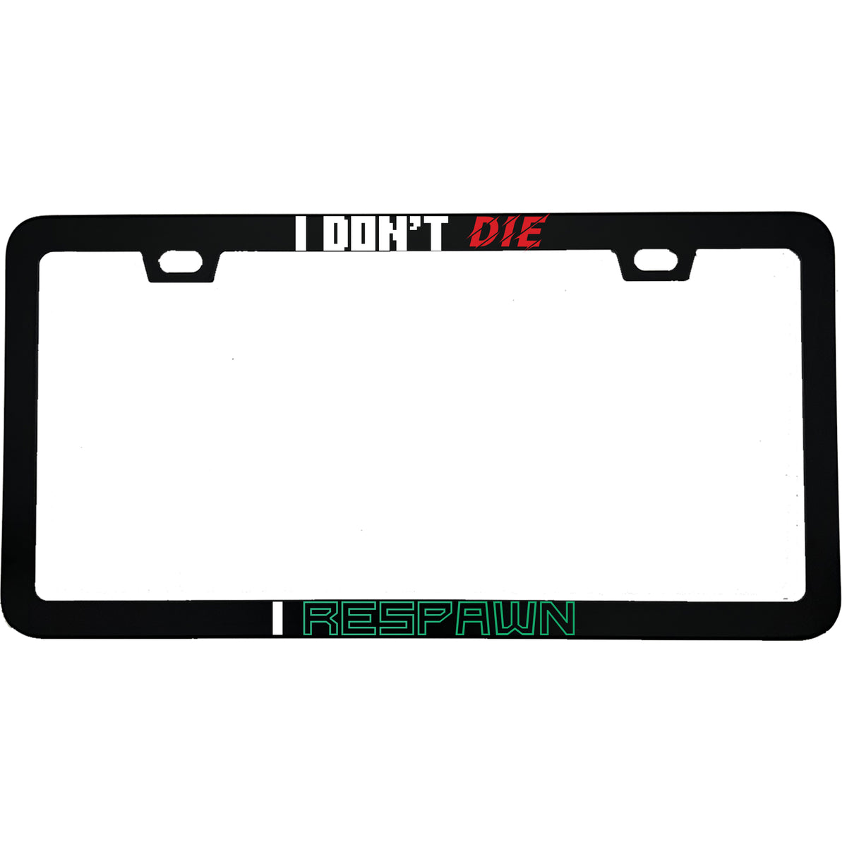 "I Don't Die, I Respawn" gaming aluminum license plate frame — front view