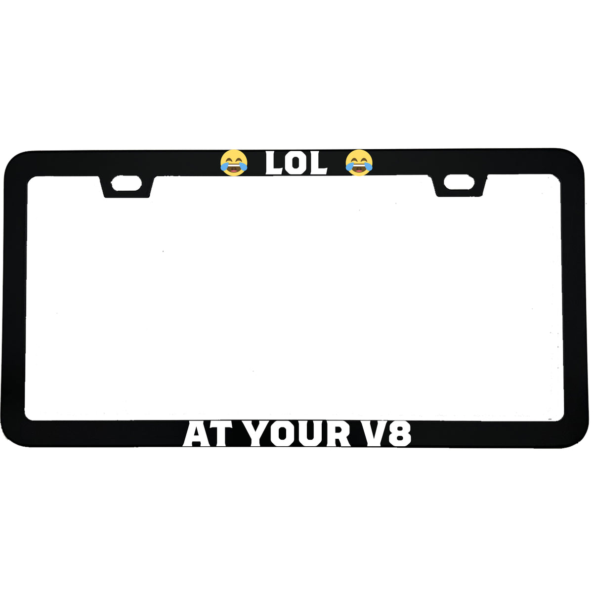 "Lol At Your V8" car enthusiast aluminum license plate frame — front view