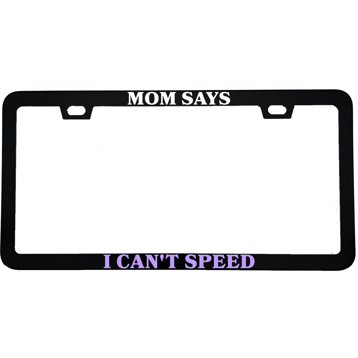 "Mom Says I Can't Speed" license plate frame - image 1