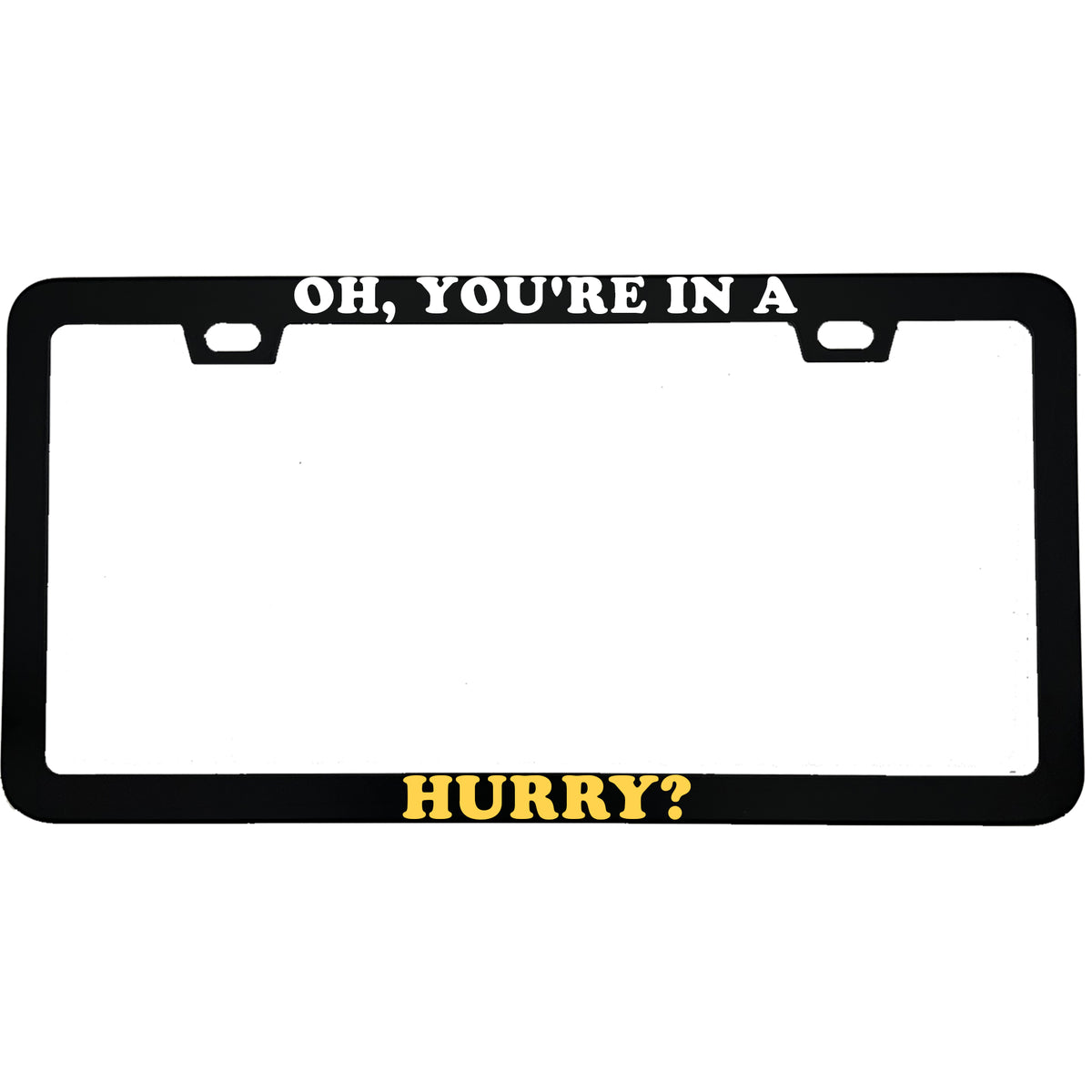"Oh You're in a Hurry" license plate frame - image 1