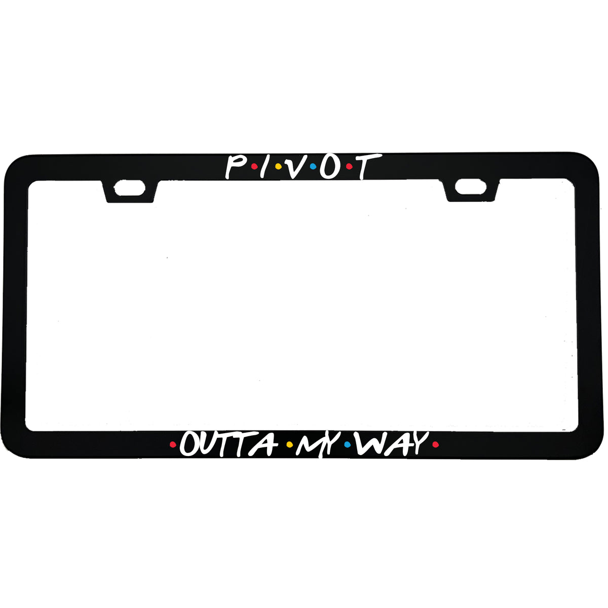 "Pivot Outta My Way" tv fan aluminum license plate frame — front view