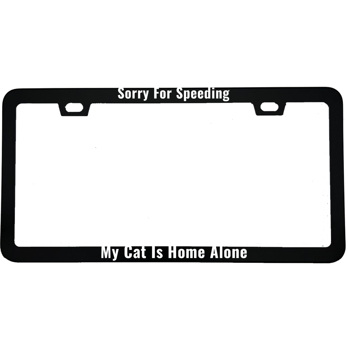 Sorry For Speeding My Cat Is Home Alone license plate frame - image 1
