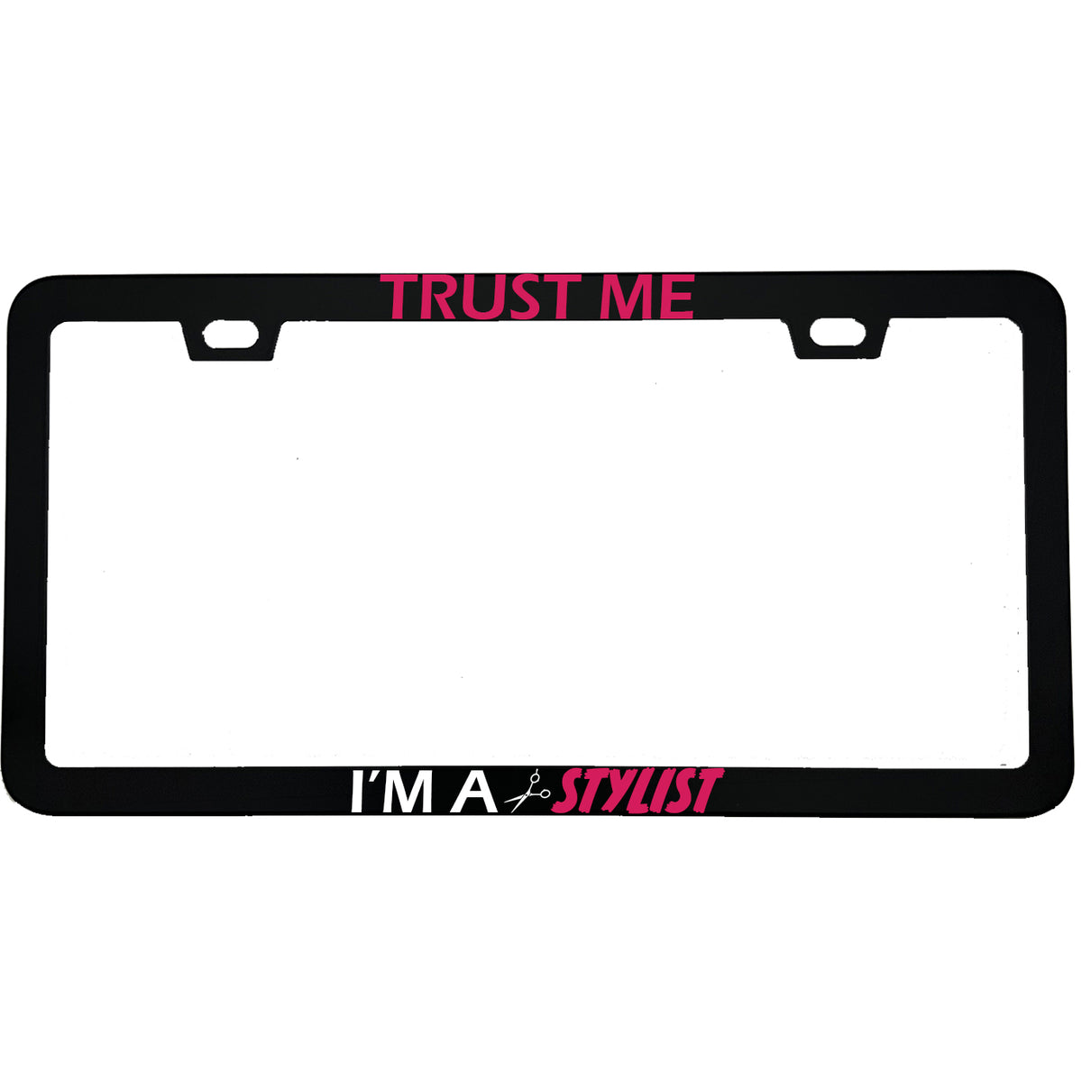 "Trust Me I'm A Hair Stylist" hair stylist aluminum license plate frame — front view