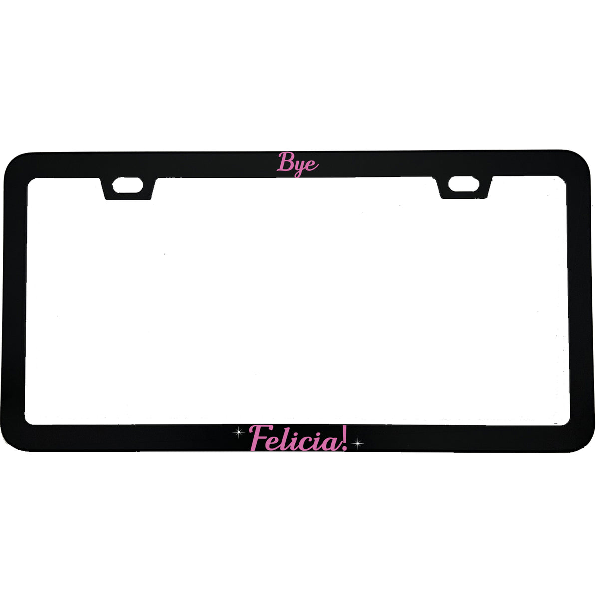 "Bye Felicia" funny aluminum license plate frame β front view
