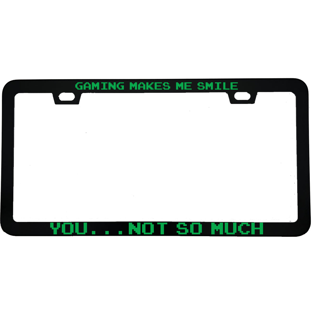 "Gaming Makes Me Smile, You Not So Much" gaming aluminum license plate frame — front view