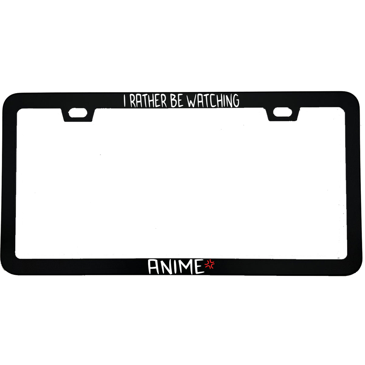 "I'd Rather Be Watching Anime" anime aluminum license plate frame — front view