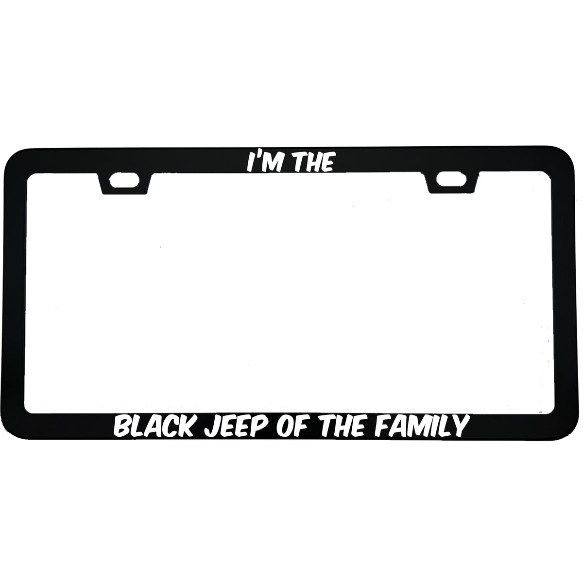 "I'm The Black Jeep Of The Family" funny aluminum license plate frame — front view