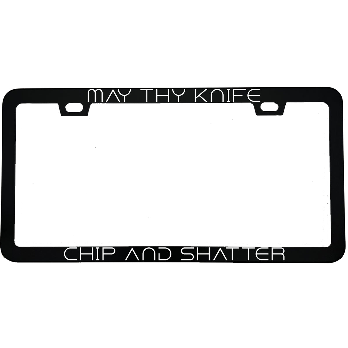 "May Thy Knife Chip and Shatter" sci-fi fan aluminum license plate frame — front view