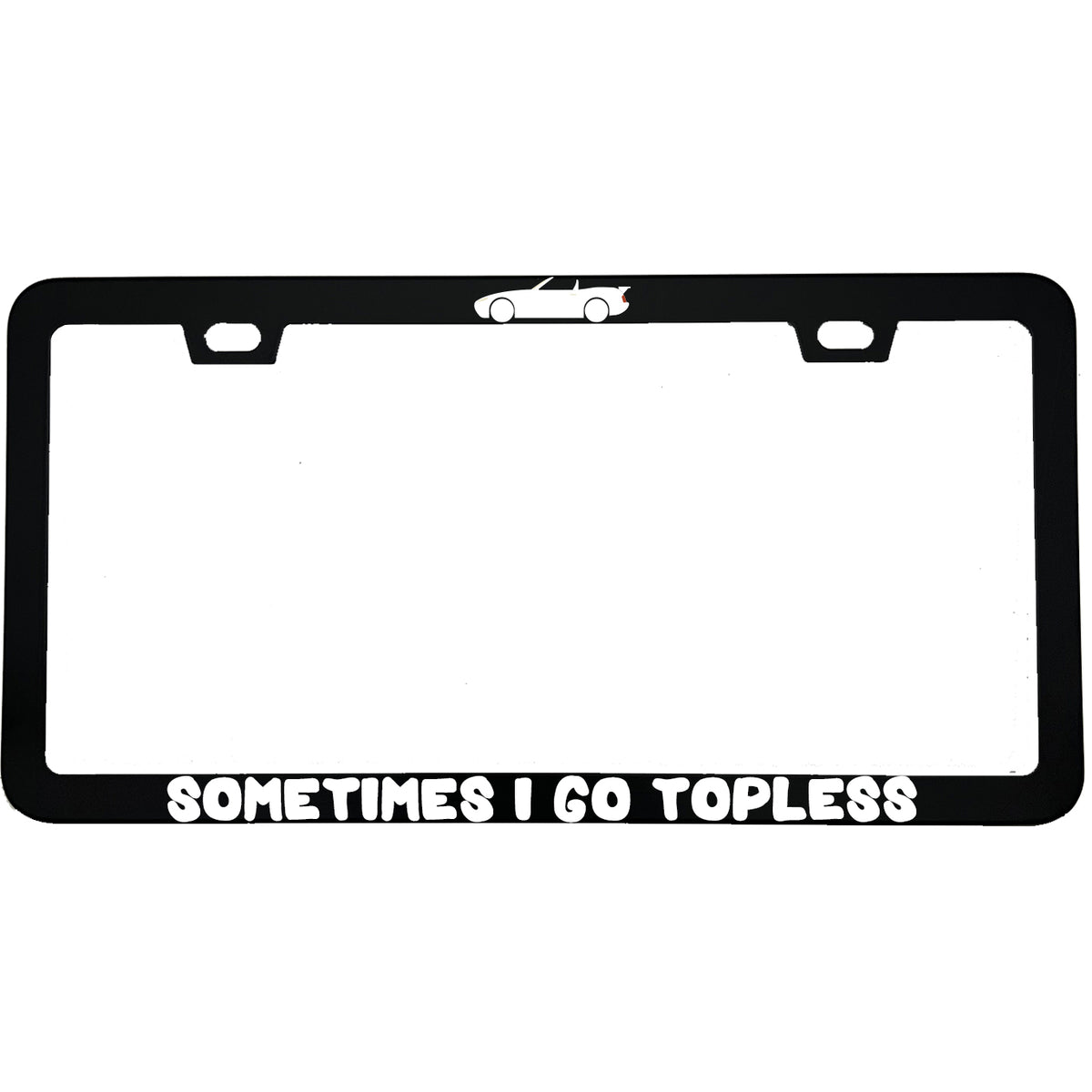 "Sometimes I Go Topless" funny aluminum license plate frame — front view