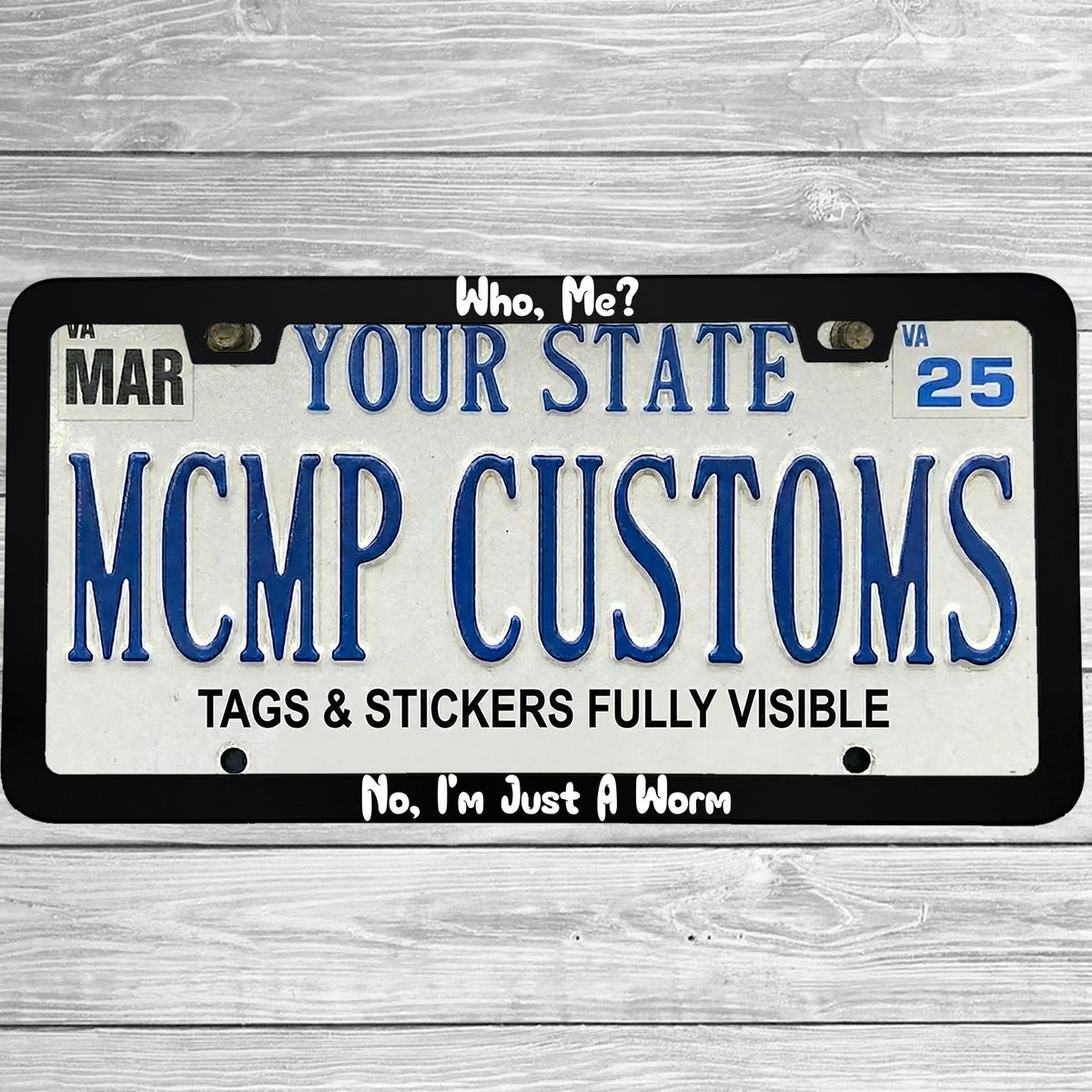 "Who, Me? No, I'm Just A Worm" license plate frame shown on vehicle β lifestyle photo
