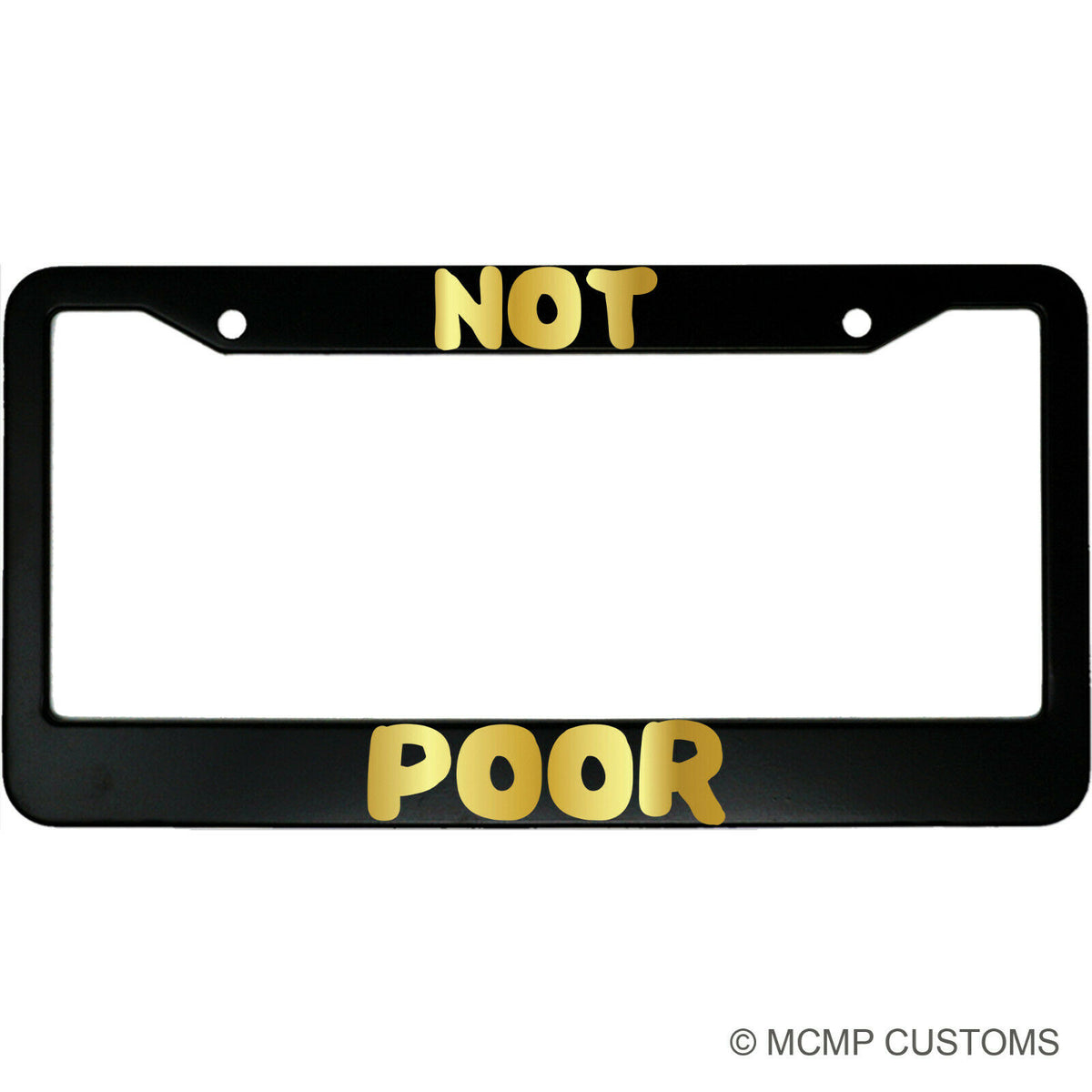 "Not Poor" car enthusiast aluminum license plate frame — front view