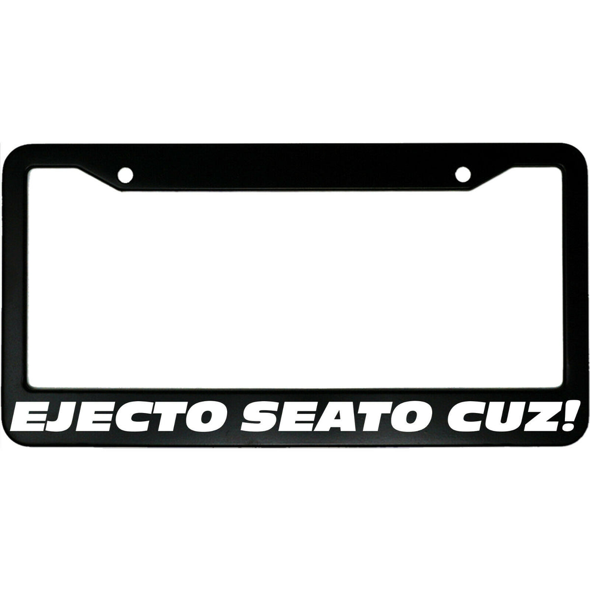 "Ejecto Seato Cuz!" racing fan aluminum license plate frame — front view