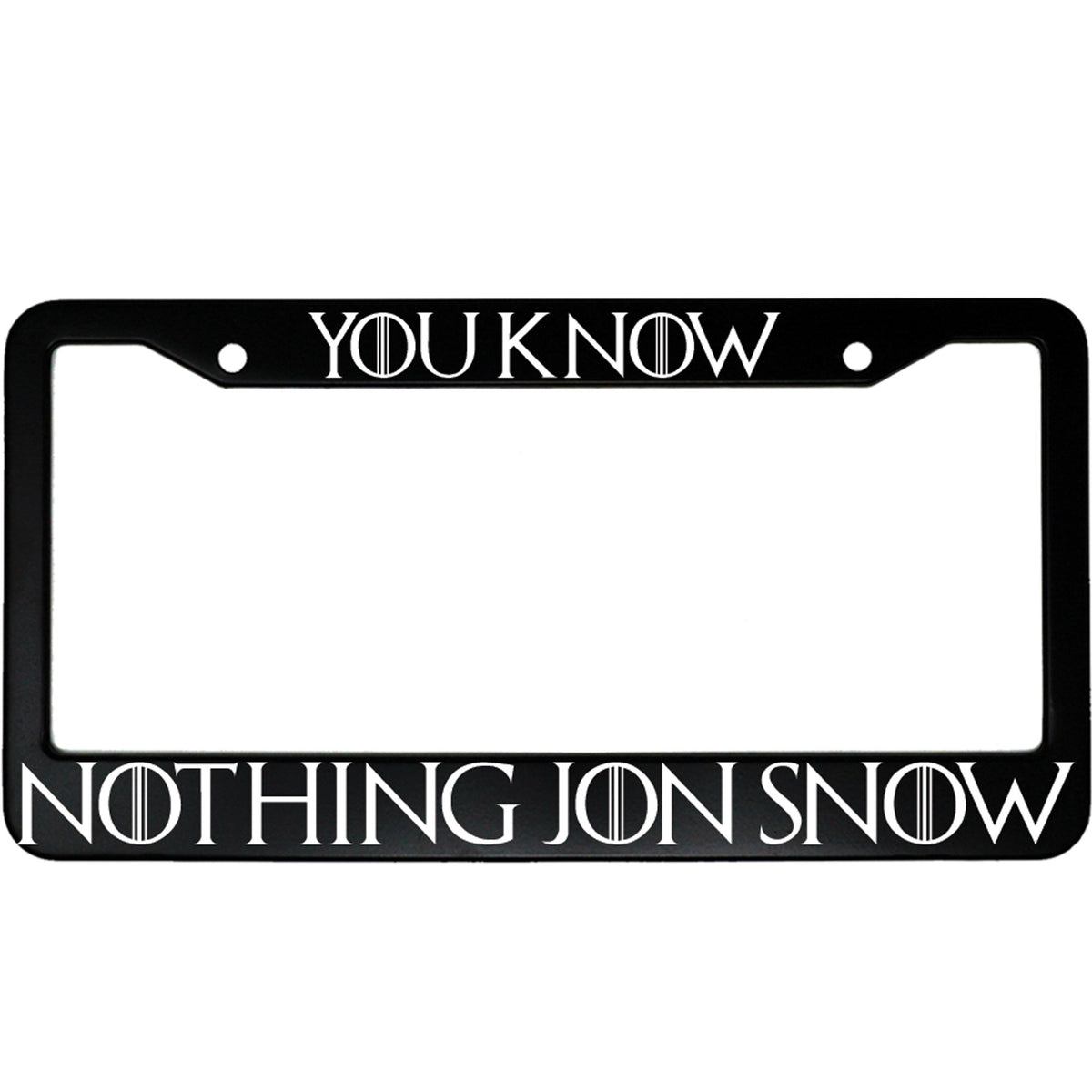 "You Know Nothing Jon Snow" got fan aluminum license plate frame — front view