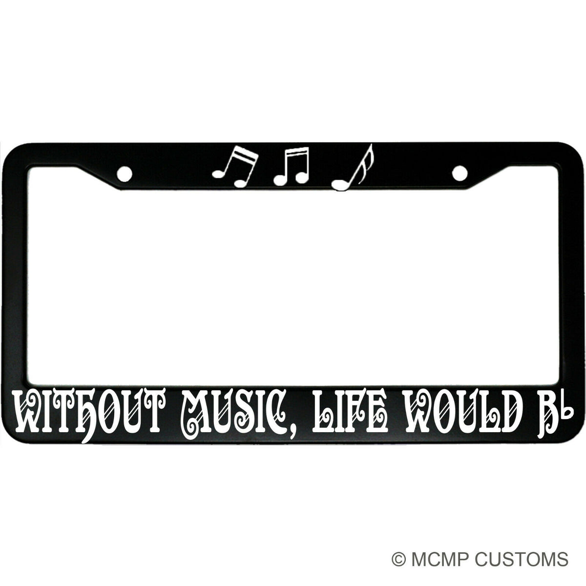 "Without Music Life Would Be" inspirational aluminum license plate frame — front view