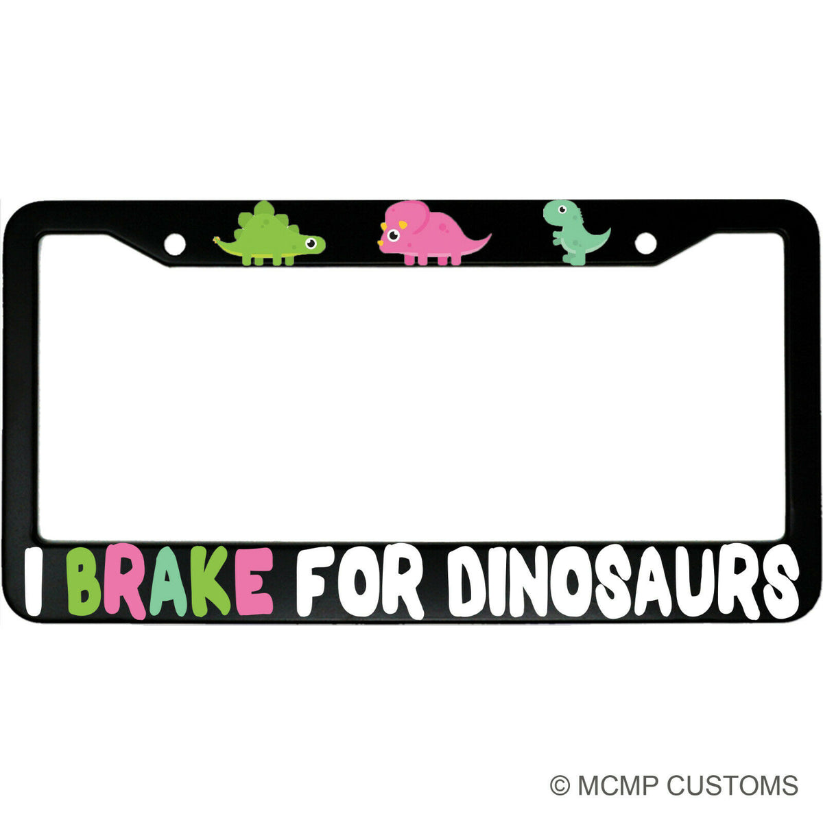 "I Brake For Dinosaurs" funny aluminum license plate frame — front view