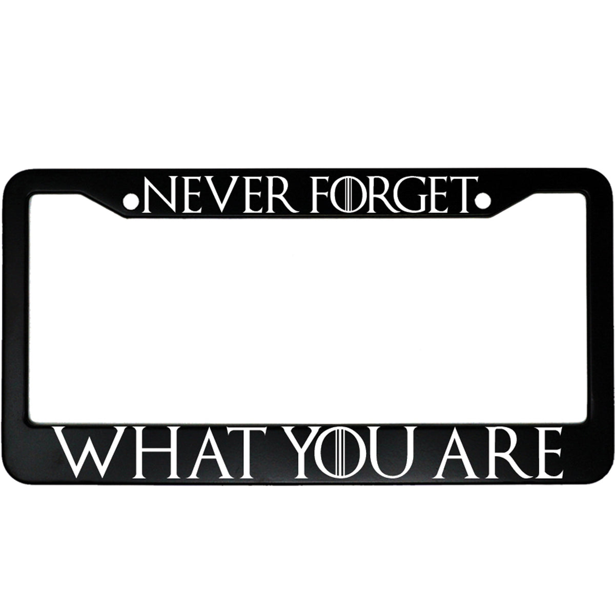 "Never Forget What You Are" got fan aluminum license plate frame — front view