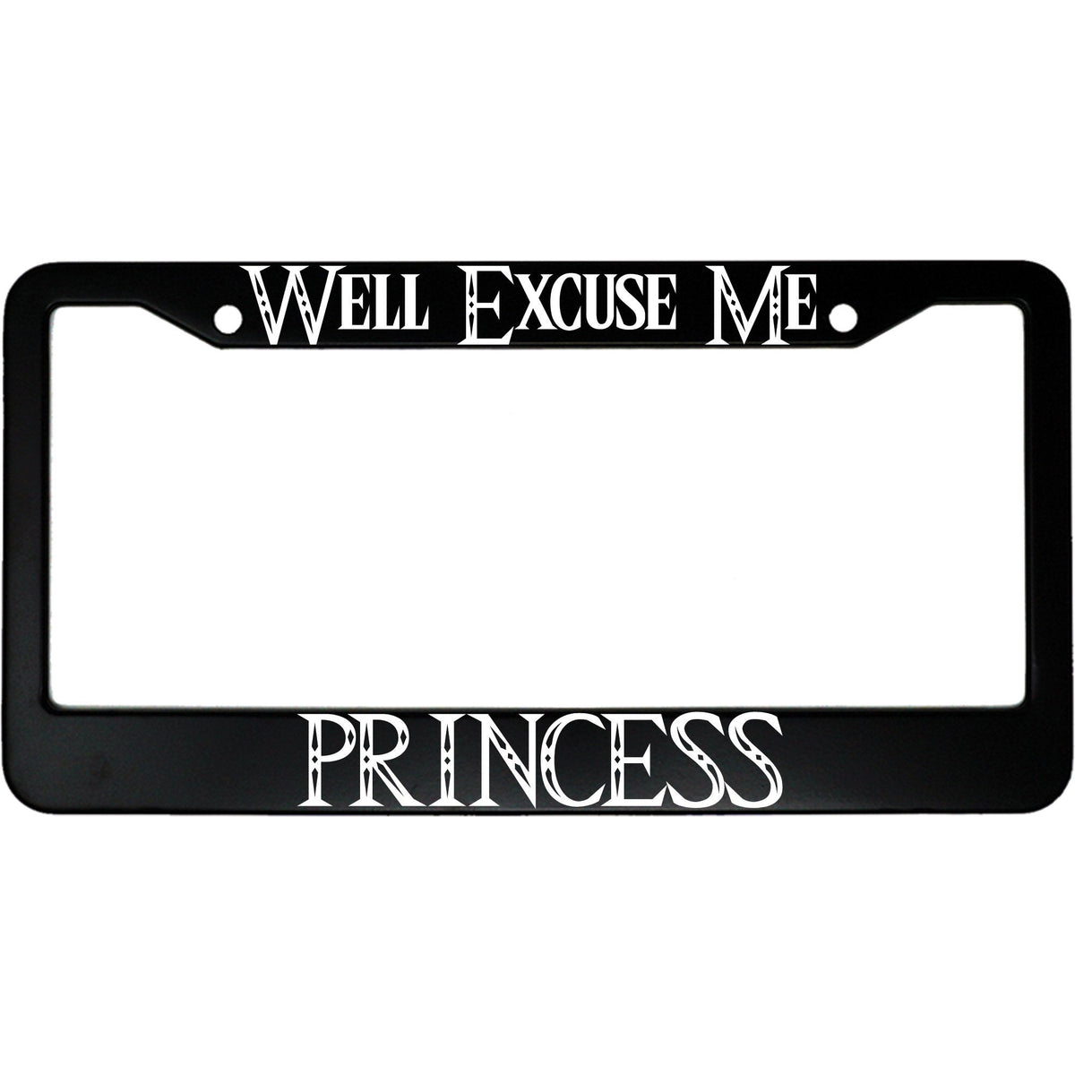 "Well Excuse Me Princess" funny aluminum license plate frame — front view