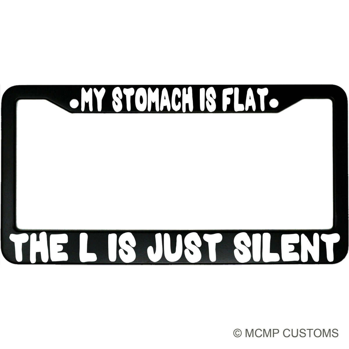 "My Stomach Is Flat The L Is Just Silent" funny aluminum license plate frame β front view