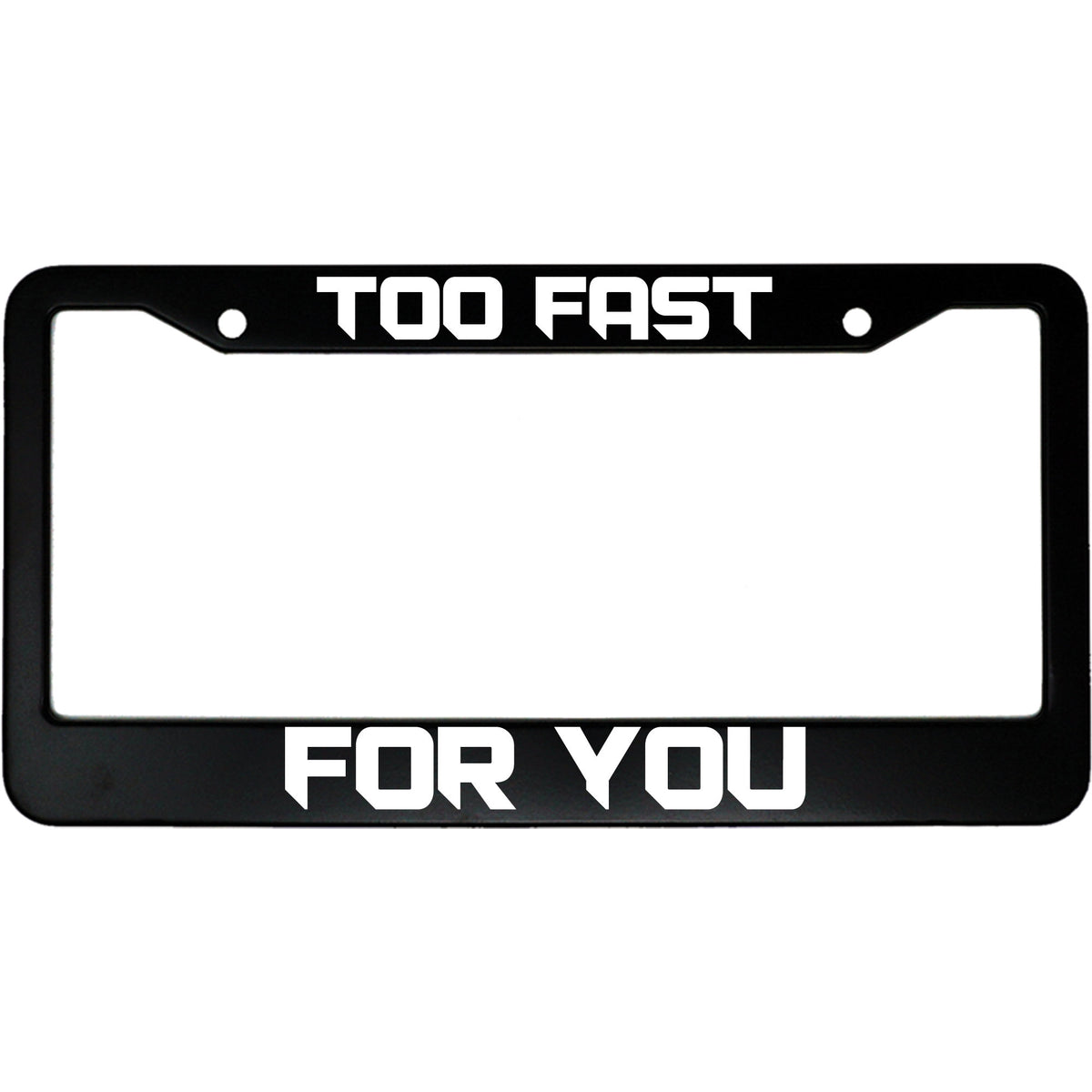 "Too Fast For You" car enthusiast aluminum license plate frame — front view