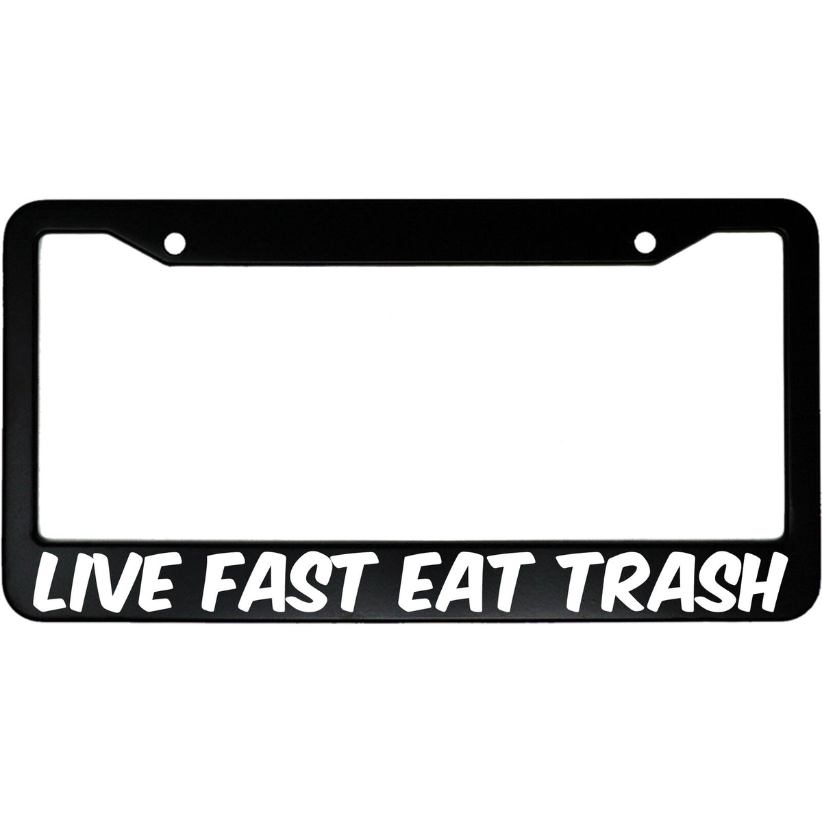 "Live Fast Eat Trash" funny aluminum license plate frame — front view