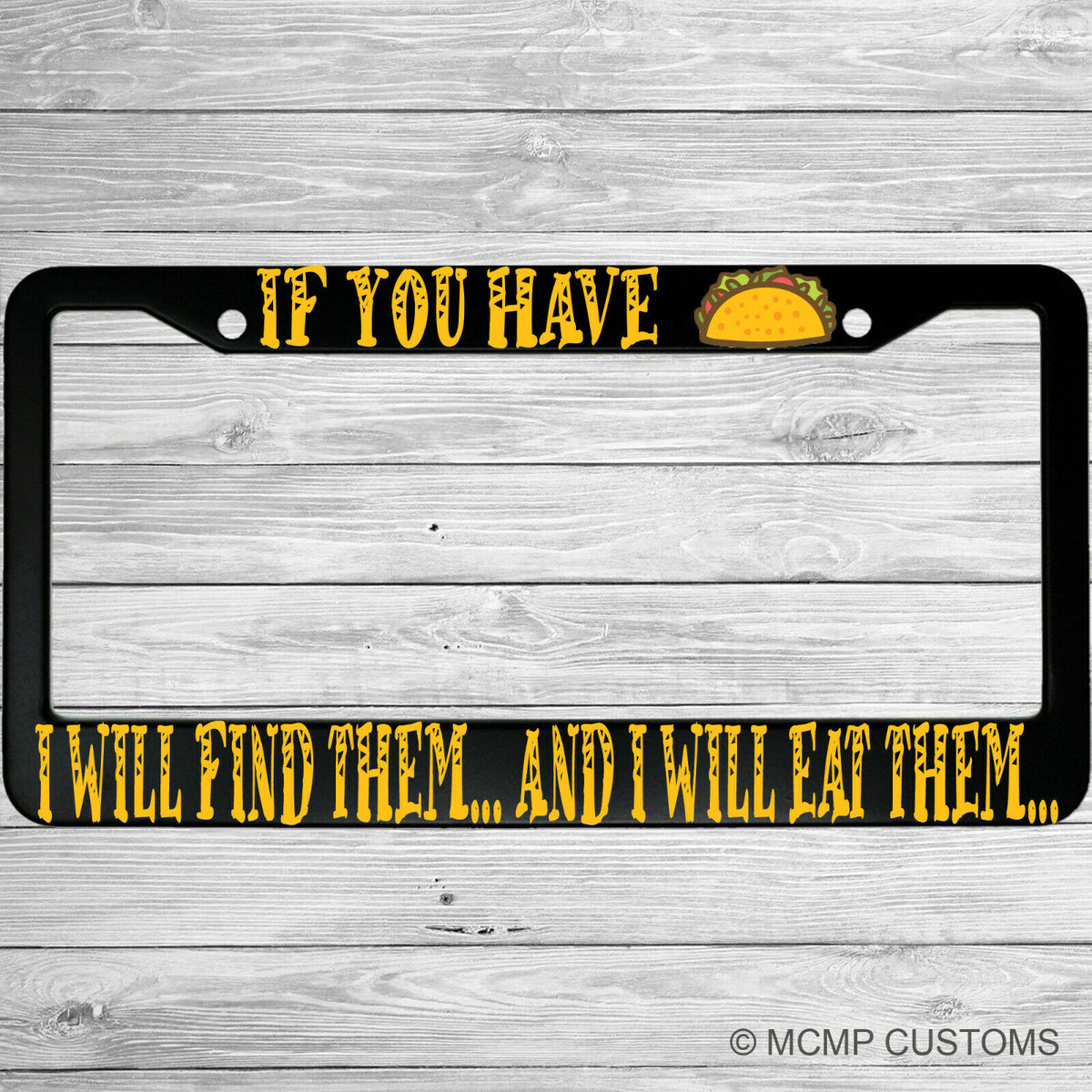 "If You Have Tacos, I Will Find Them And I Will Eat Them" license plate frame shown on vehicle β lifestyle photo