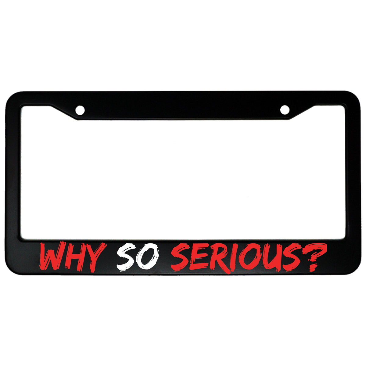 "Why So Serious?" superhero fan aluminum license plate frame — front view
