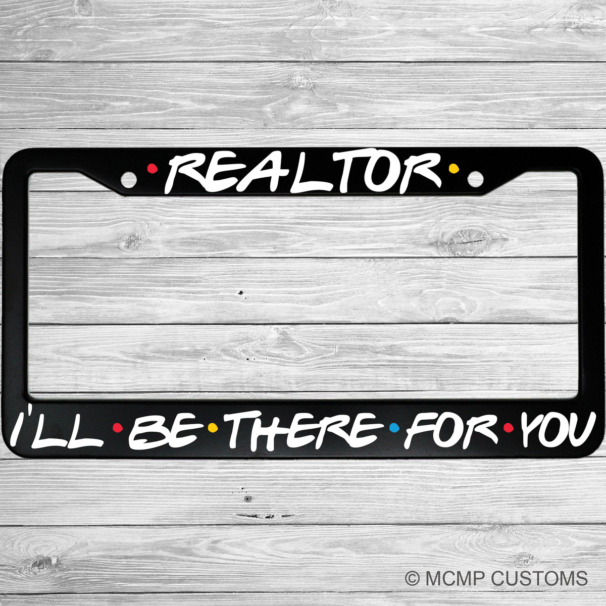 "Realtor I'll Be There For You" license plate frame shown on vehicle — lifestyle photo
