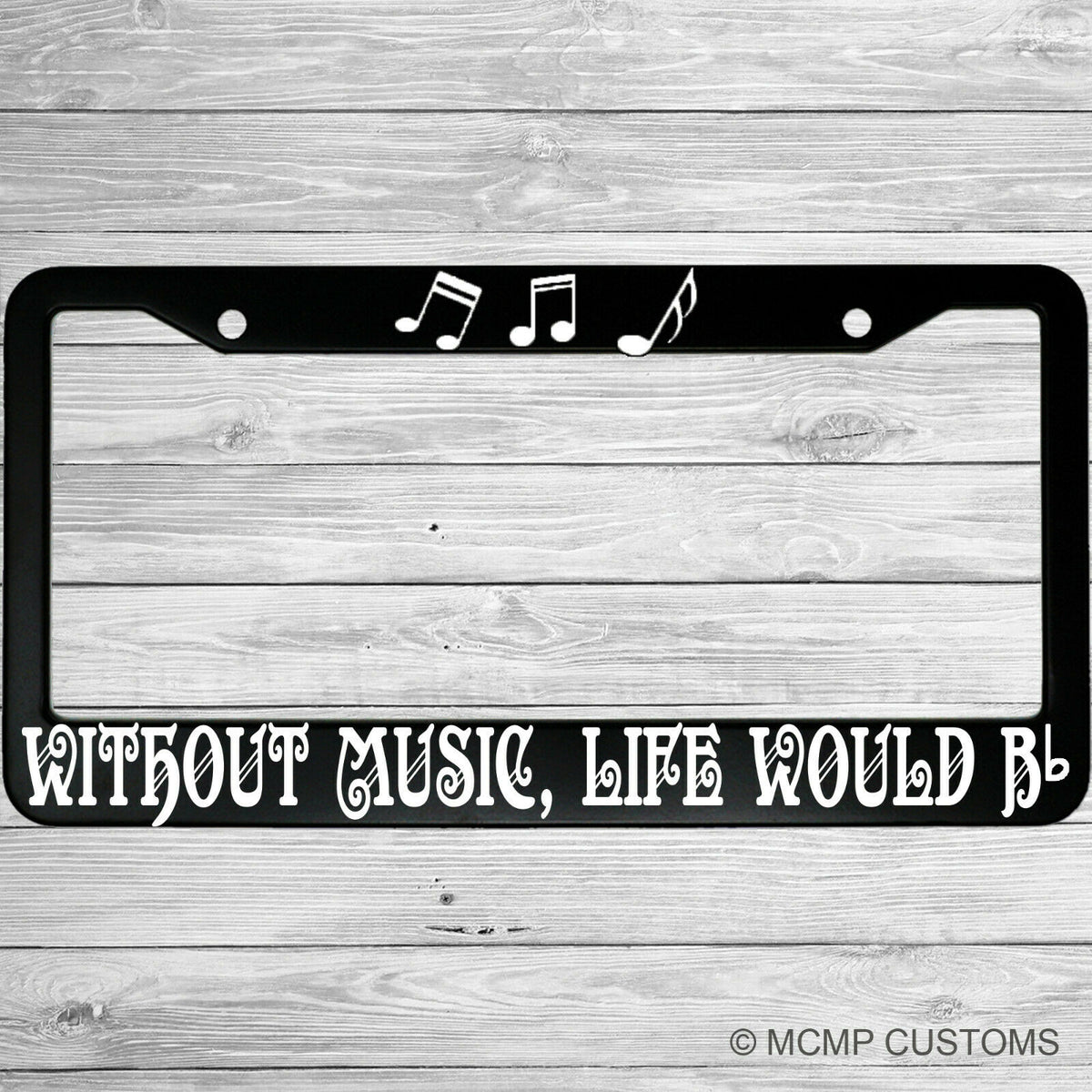 "Without Music Life Would Be" license plate frame shown on vehicle — lifestyle photo