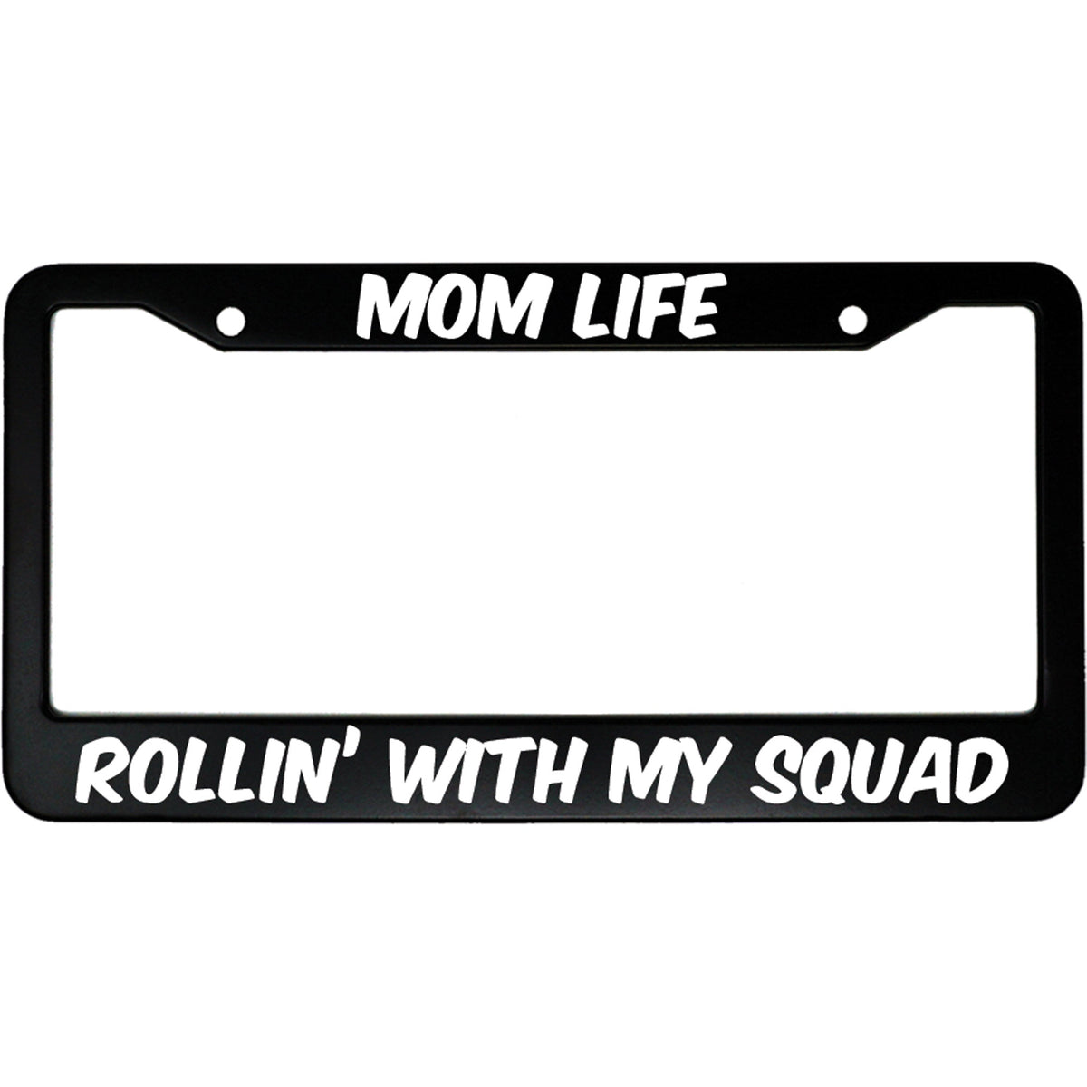 "Mom Life Rollin' With My Squad" parent aluminum license plate frame — front view