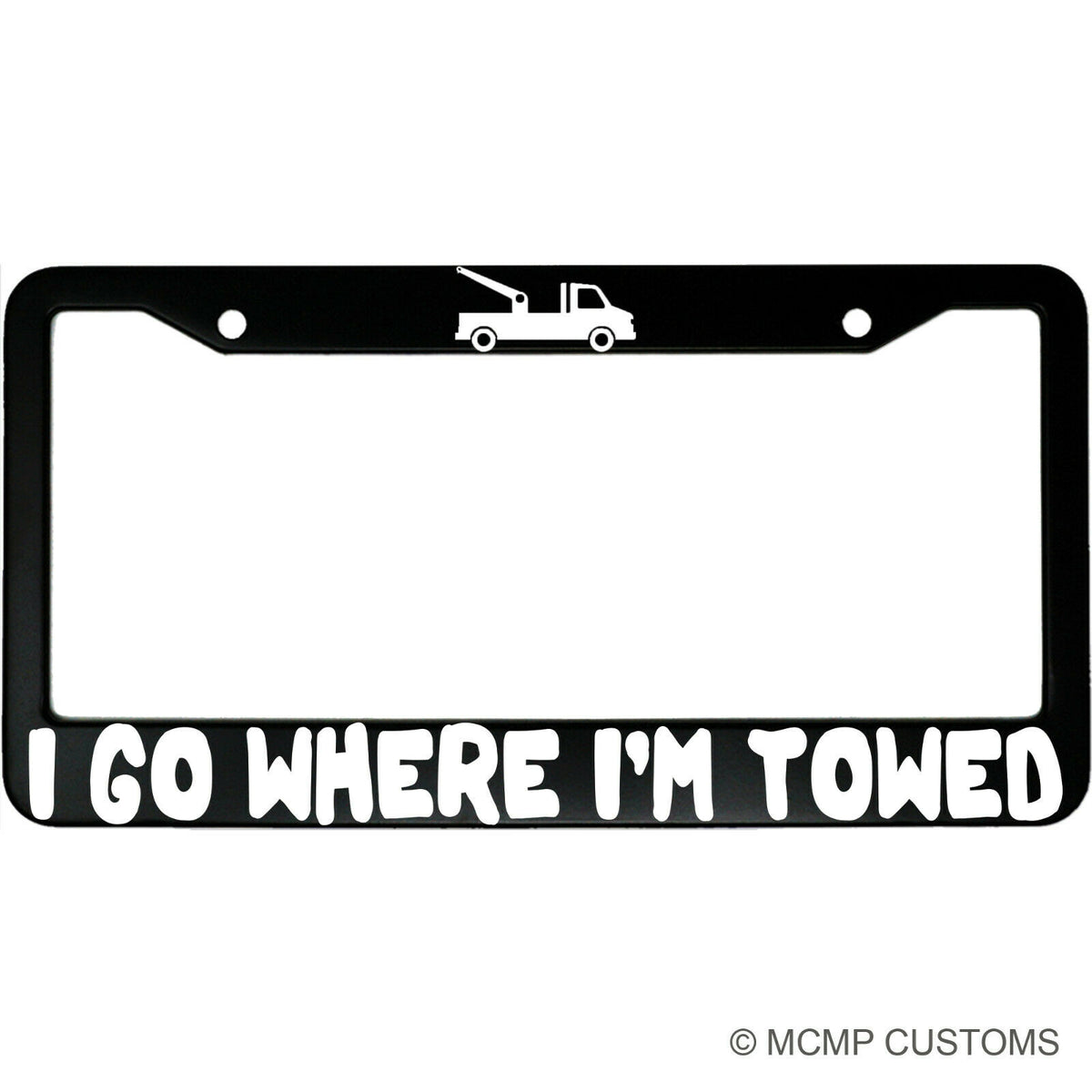 "I Go Where I'm Towed" car enthusiast aluminum license plate frame — front view