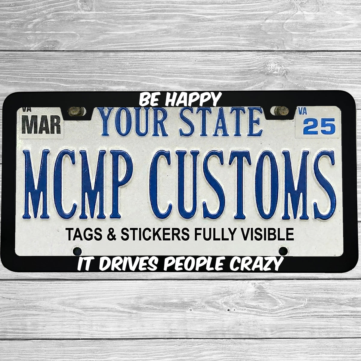 "Be Happy It Drives People Crazy" license plate frame shown on vehicle — lifestyle photo