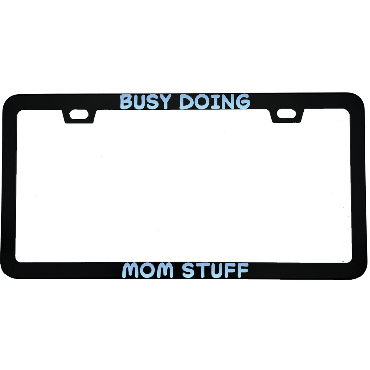 "Busy Doing Mom Stuff" parent aluminum license plate frame — front view