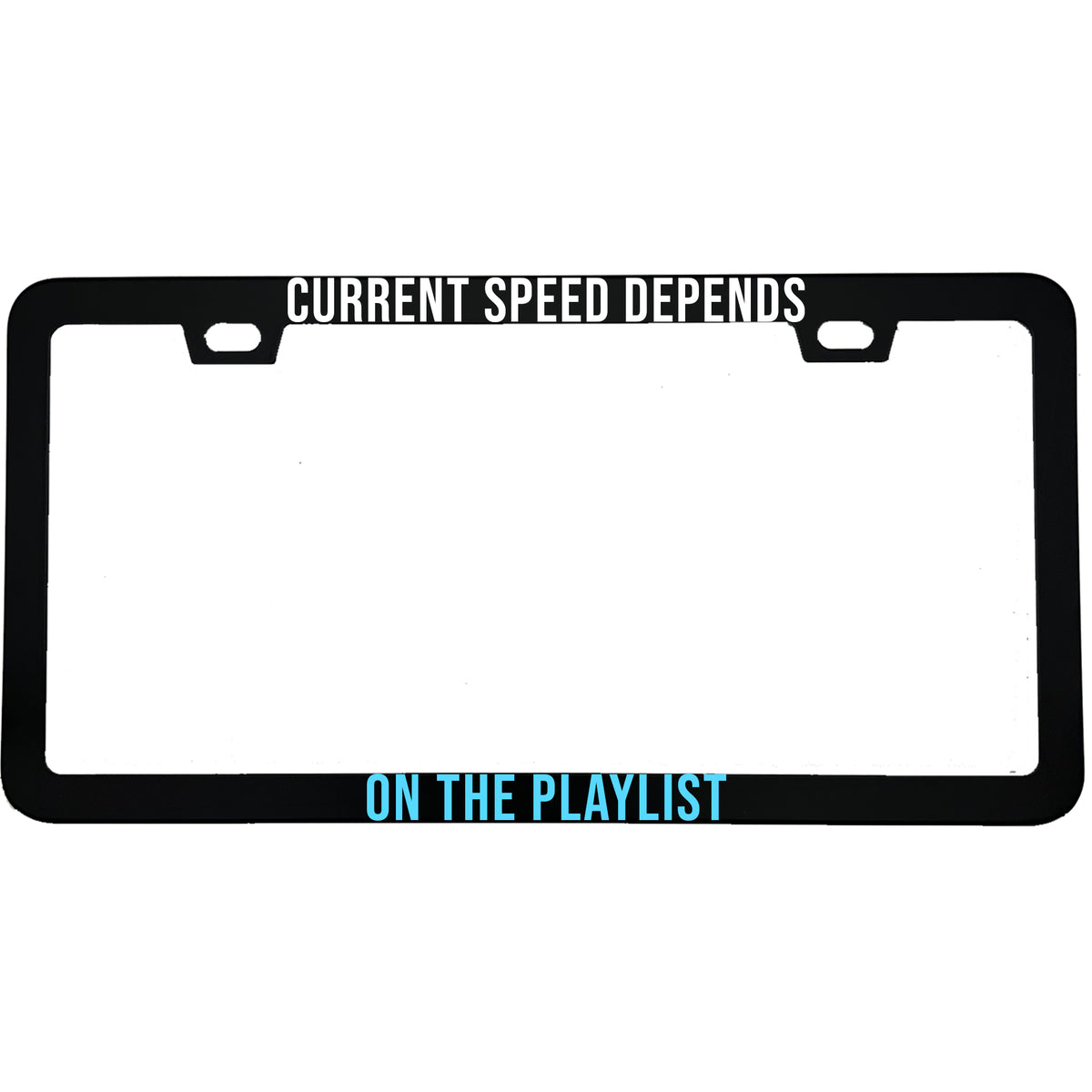 "Current Speed Depends on the Playlist" license plate frame - image 1