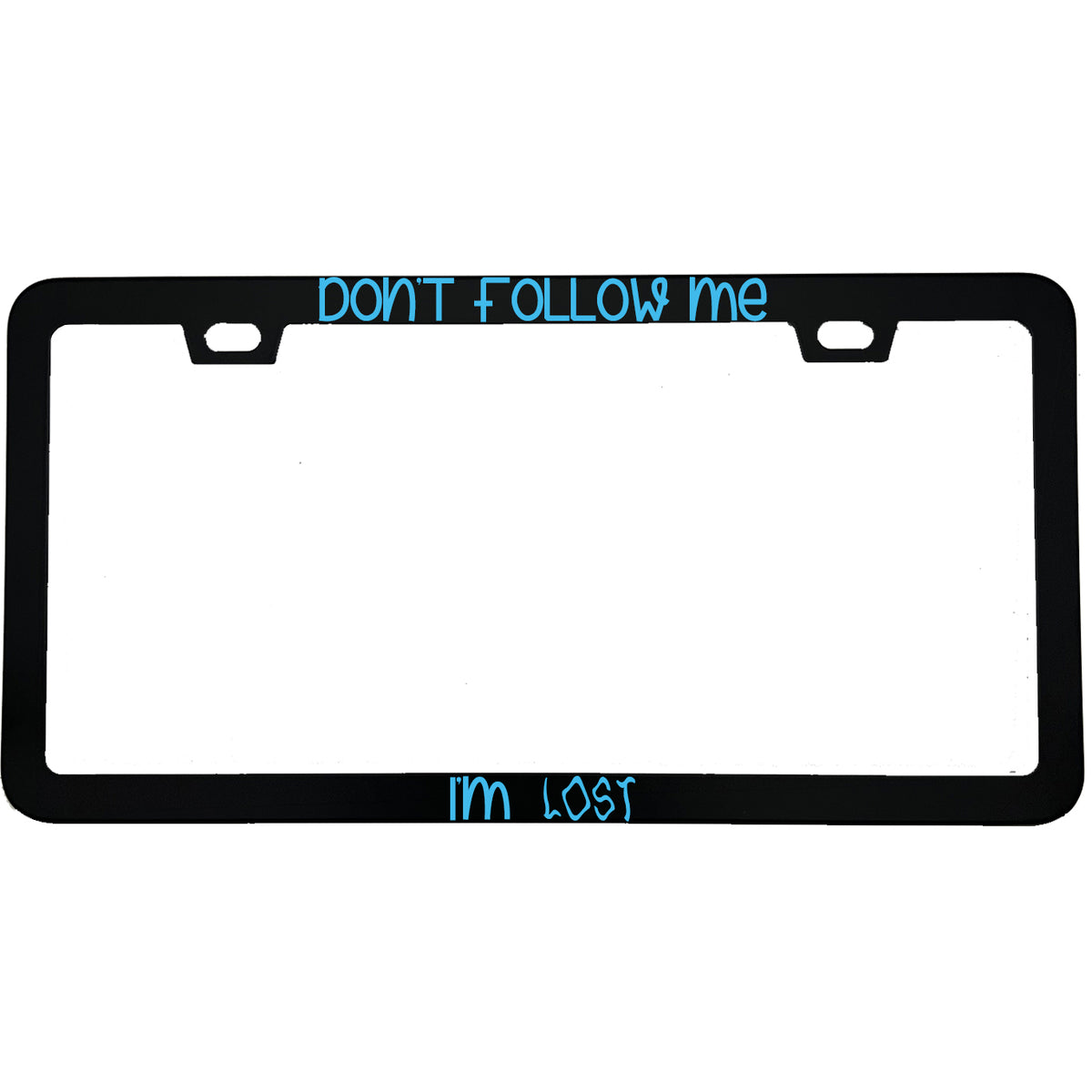 "Don't Follow Me I'm Lost" funny aluminum license plate frame — front view