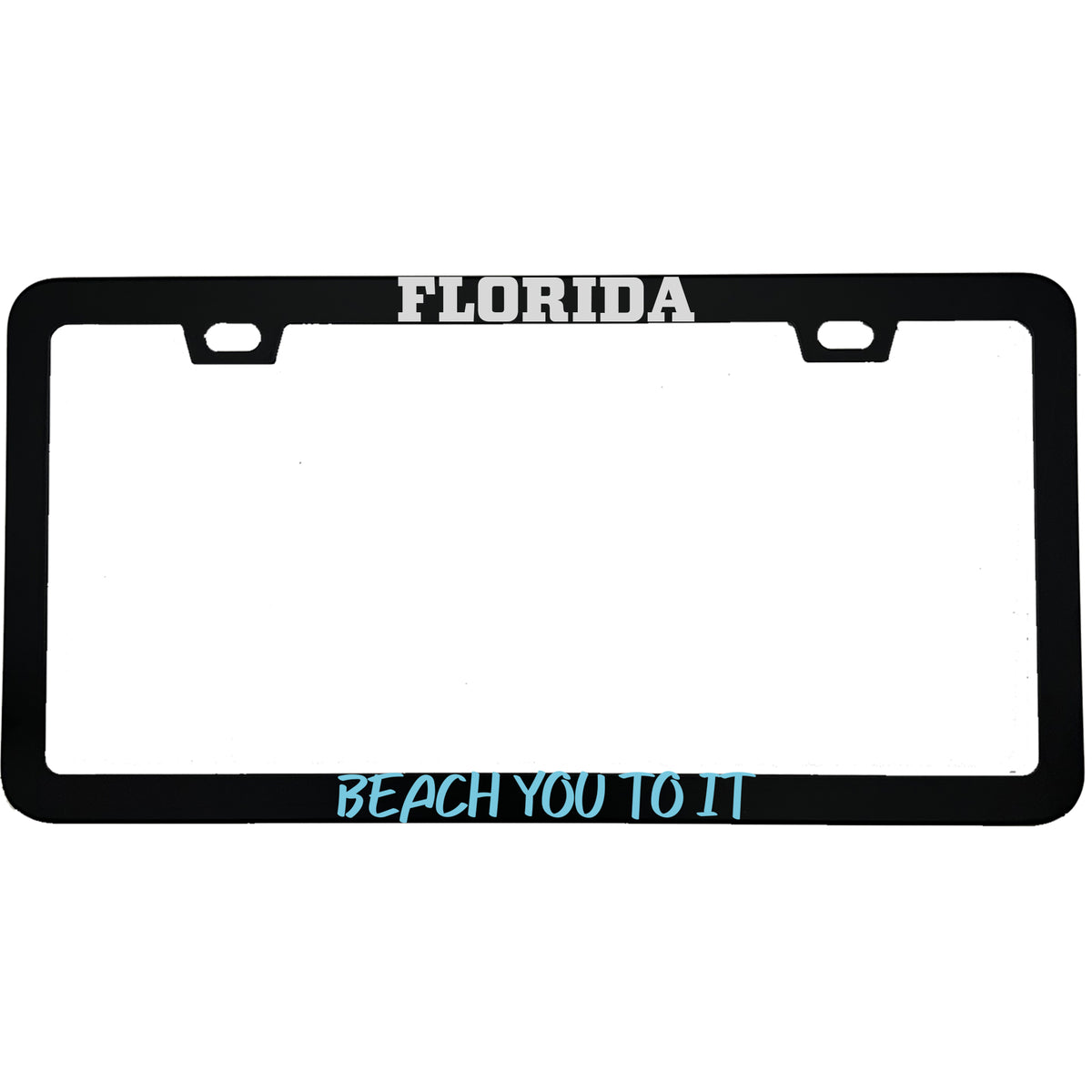 "Florida Beach You To It" beach aluminum license plate frame — front view