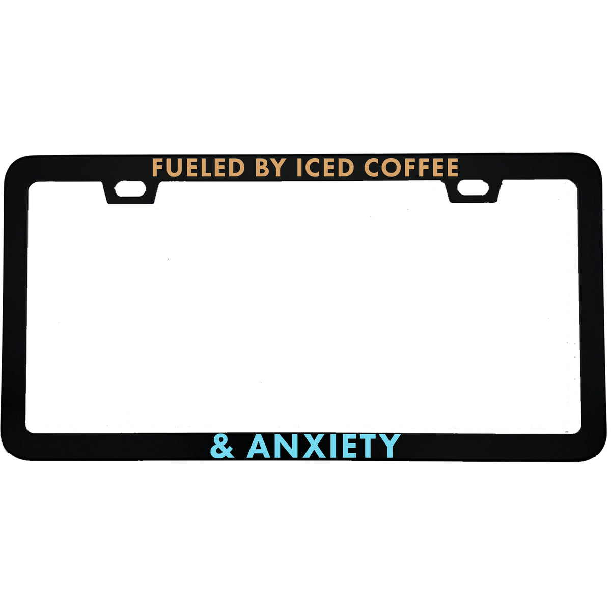 "Fueled By Iced Coffee & Anxiety" license plate frame - image 1