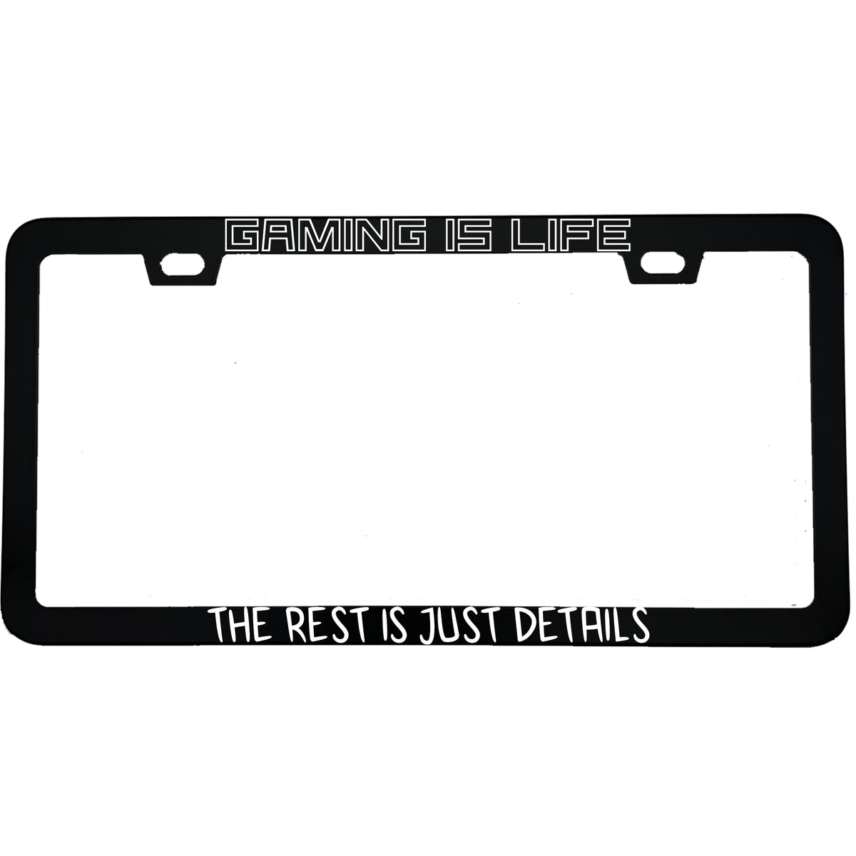 "Gaming Is Life The Rest Is Just Details" gaming aluminum license plate frame — front view