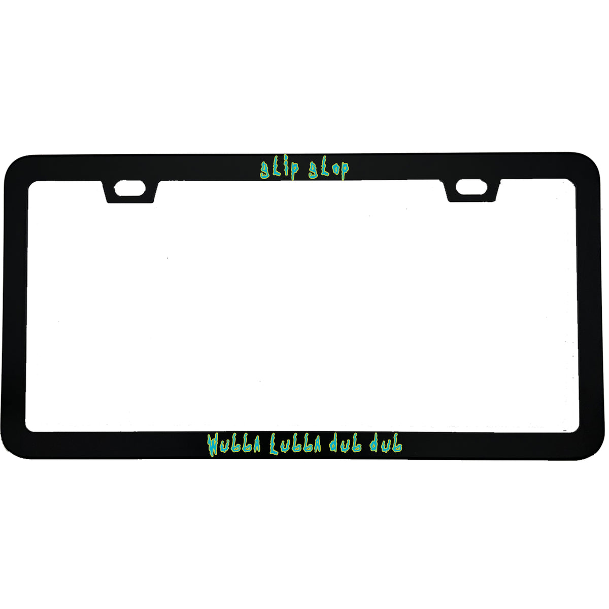 "Glip Glop Wubba Lubba Dub Dub" rick & morty fan aluminum license plate frame — front view