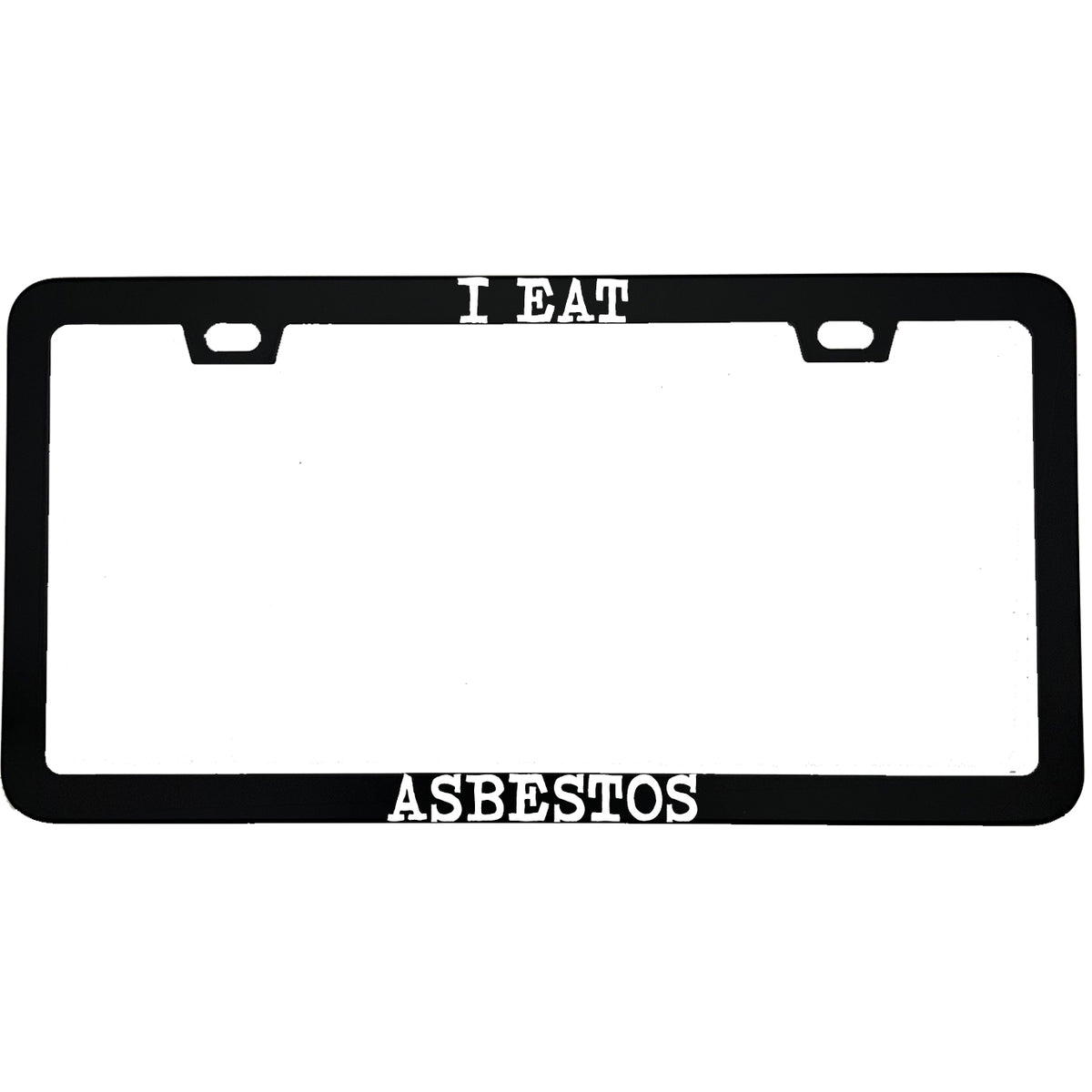"I Eat Asbestos" funny aluminum license plate frame — front view