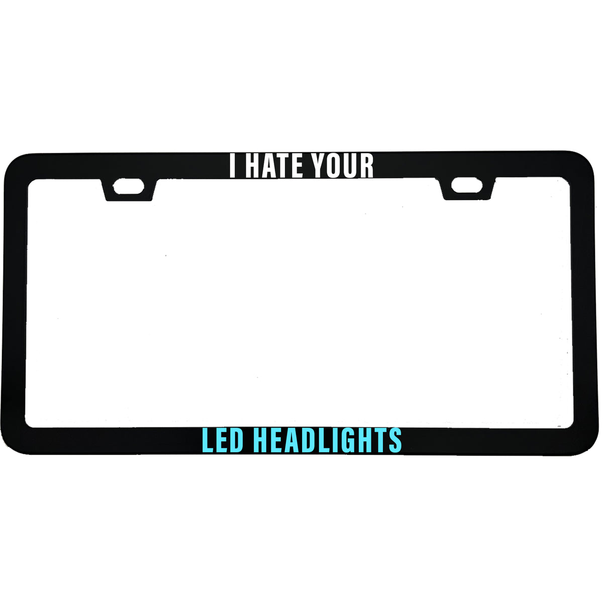 "I Hate Your LED Headlights" license plate frame - image 3