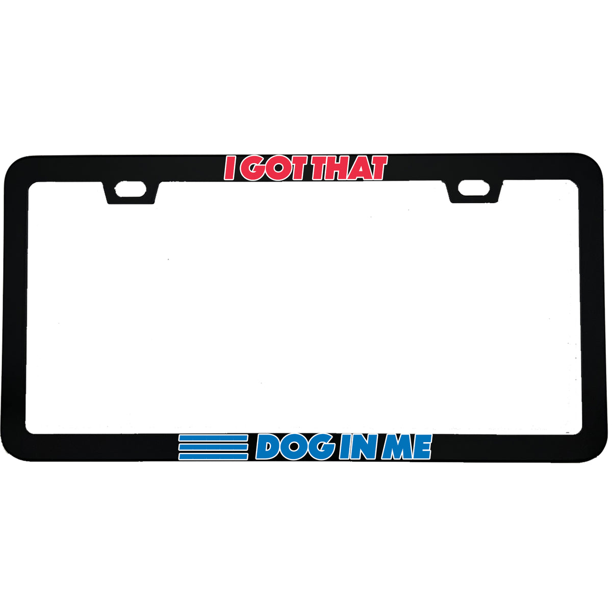 "I Got That Dog In Me Funny Hot Dog Classic" funny aluminum license plate frame — front view